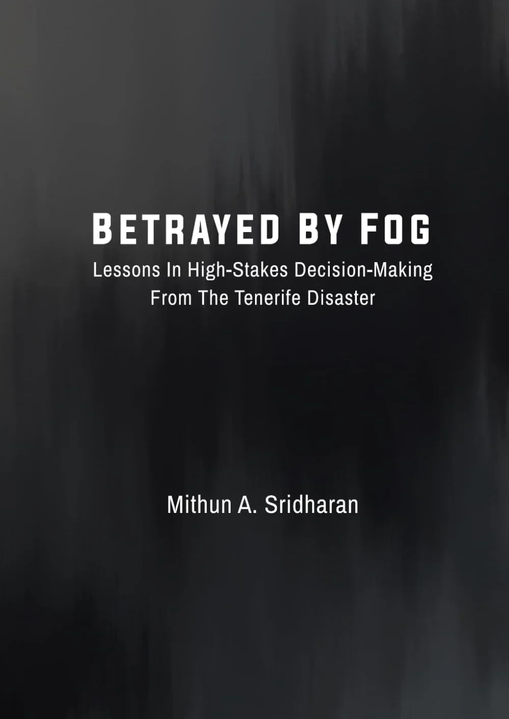 Betrayed By Fog: Lessons In High-Stakes Decision-Making From The Tenerife Disaster