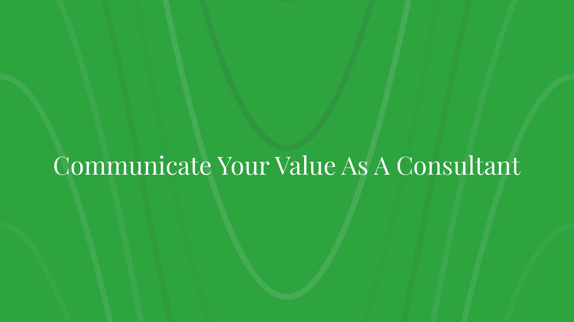 Communicate Your Value As A Consultant