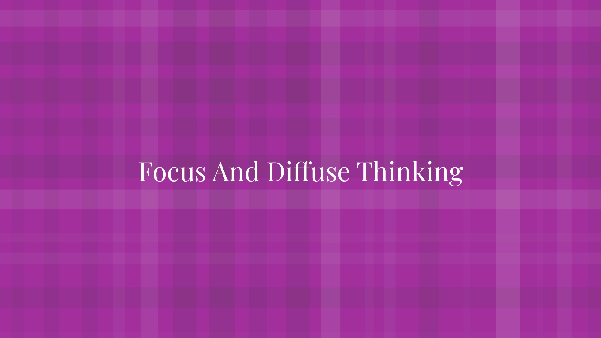 Focus And Diffuse Thinking