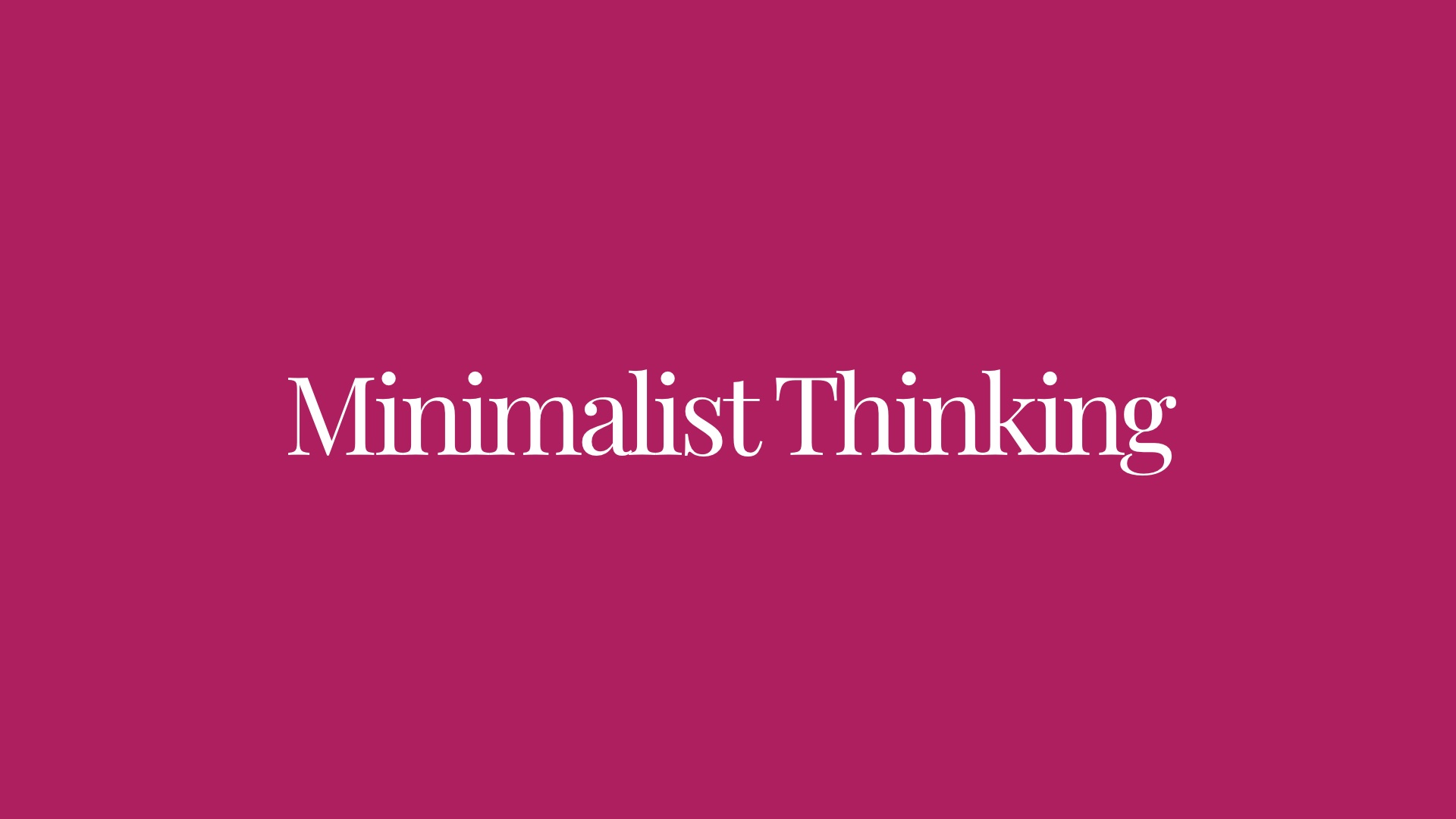 Minimalist Thinking