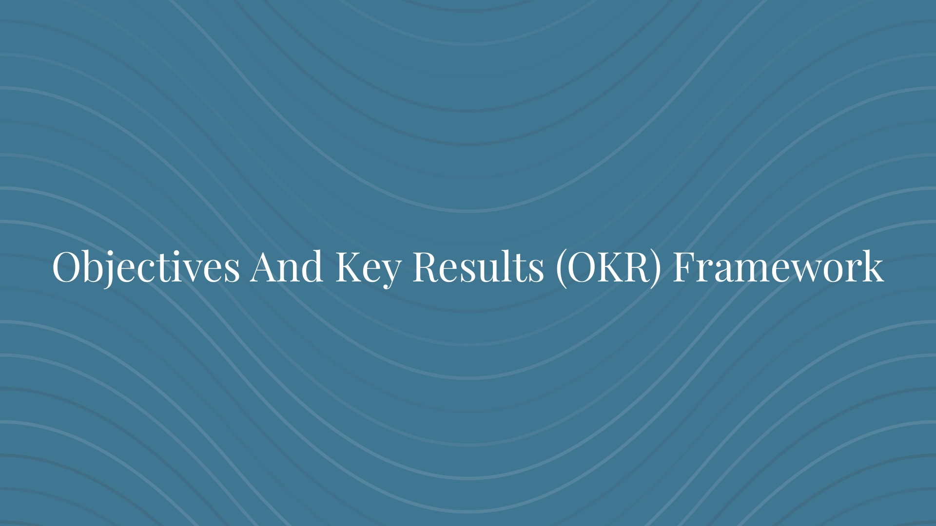 Objectives And Key Results (OKR) Framework