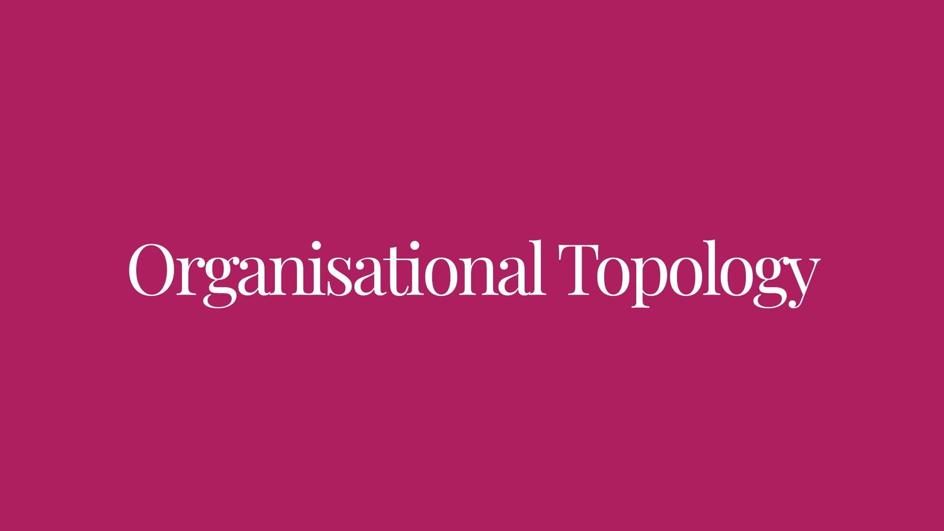 Organisational Topology