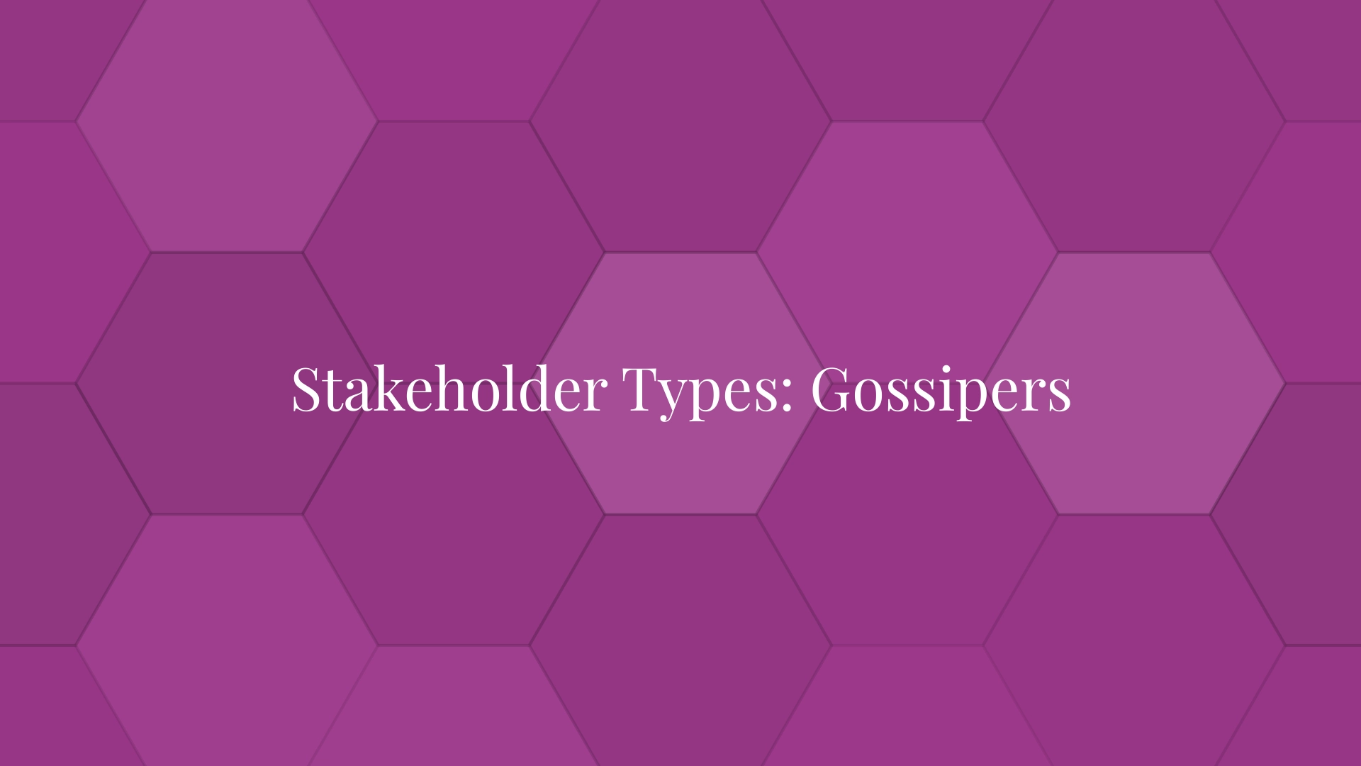 Stakeholder Types: Gossipers