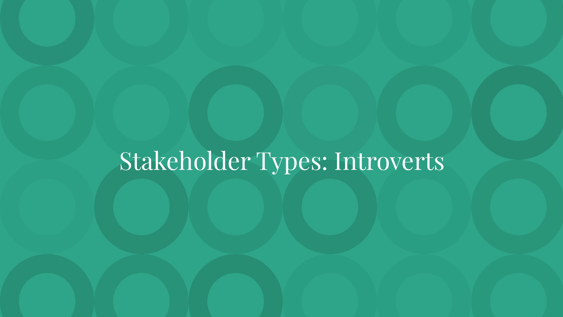 Stakeholder Types: Introverts