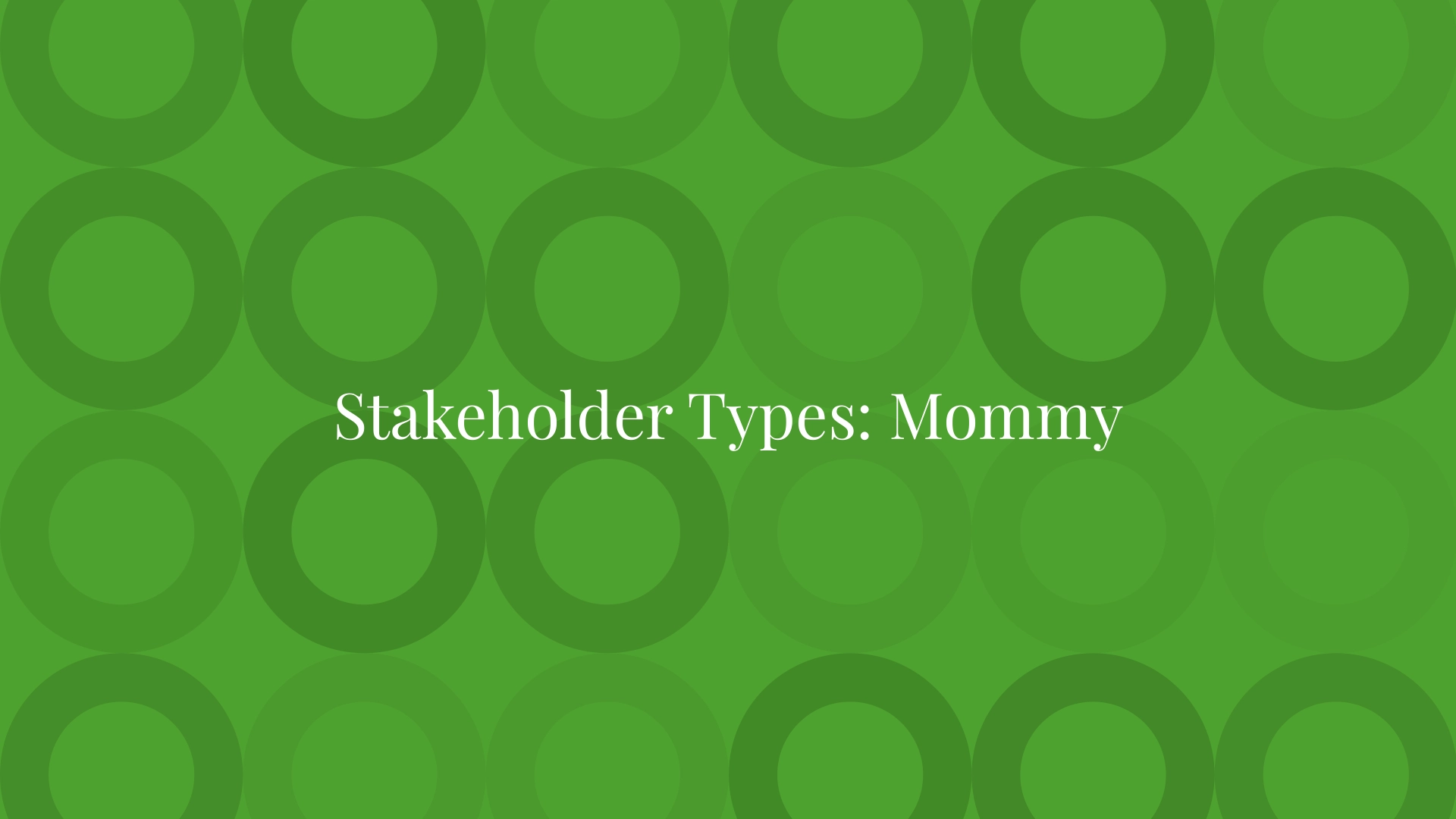 Stakeholder Types: Mommy