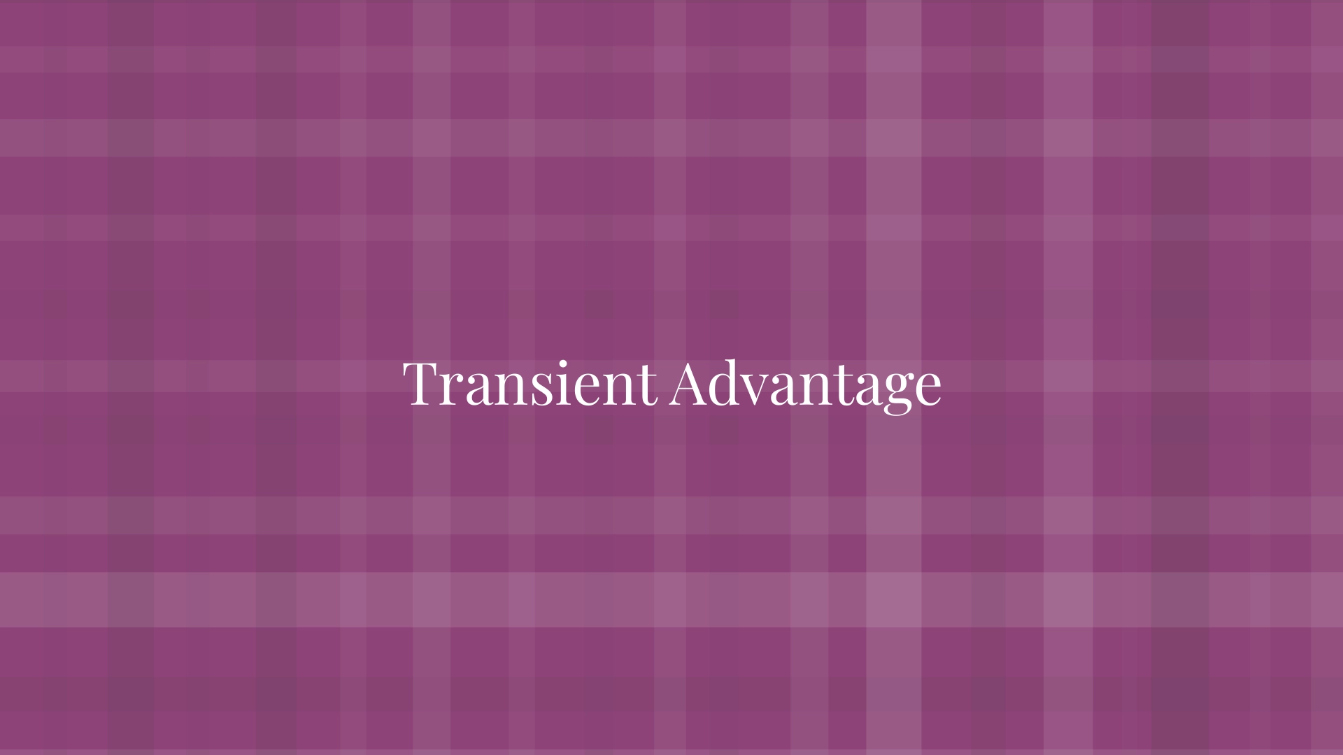 Transient Advantage